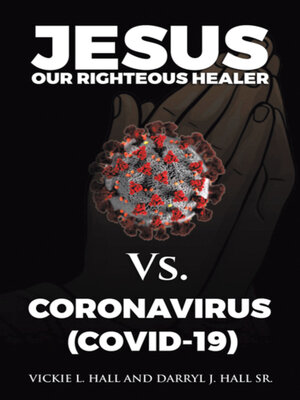 cover image of Jesus Our Righteous Healer Vs. Coronavirus (Covid-19)